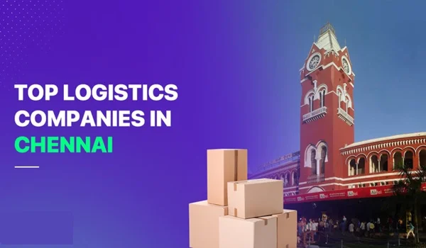 Logistics Companies in Chennai