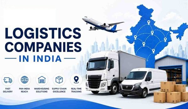 Logistics Companies in India: Top Companies, Services, Industry Overview & Business Importance (2026)